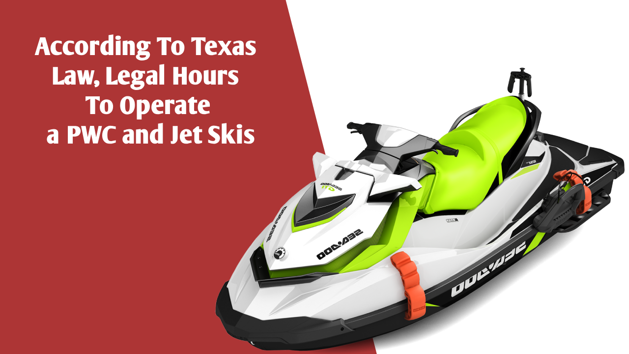 According To Texas Law, Legal Hours To Operate a PWC and Jet Skis