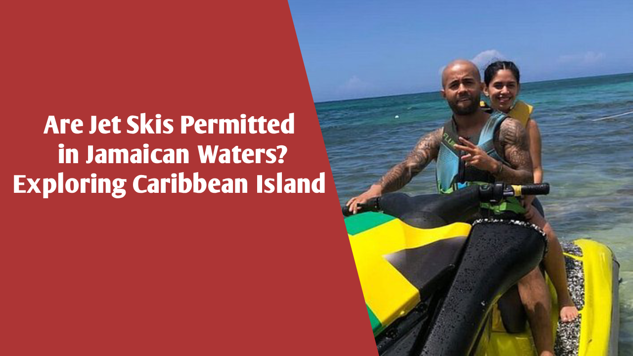 Are Jet Skis Permitted in Jamaican Waters?: Exploring Caribbean Island