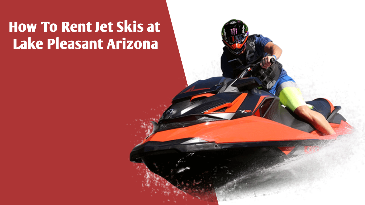 How To Rent Jet Skis at Lake Pleasant Arizona