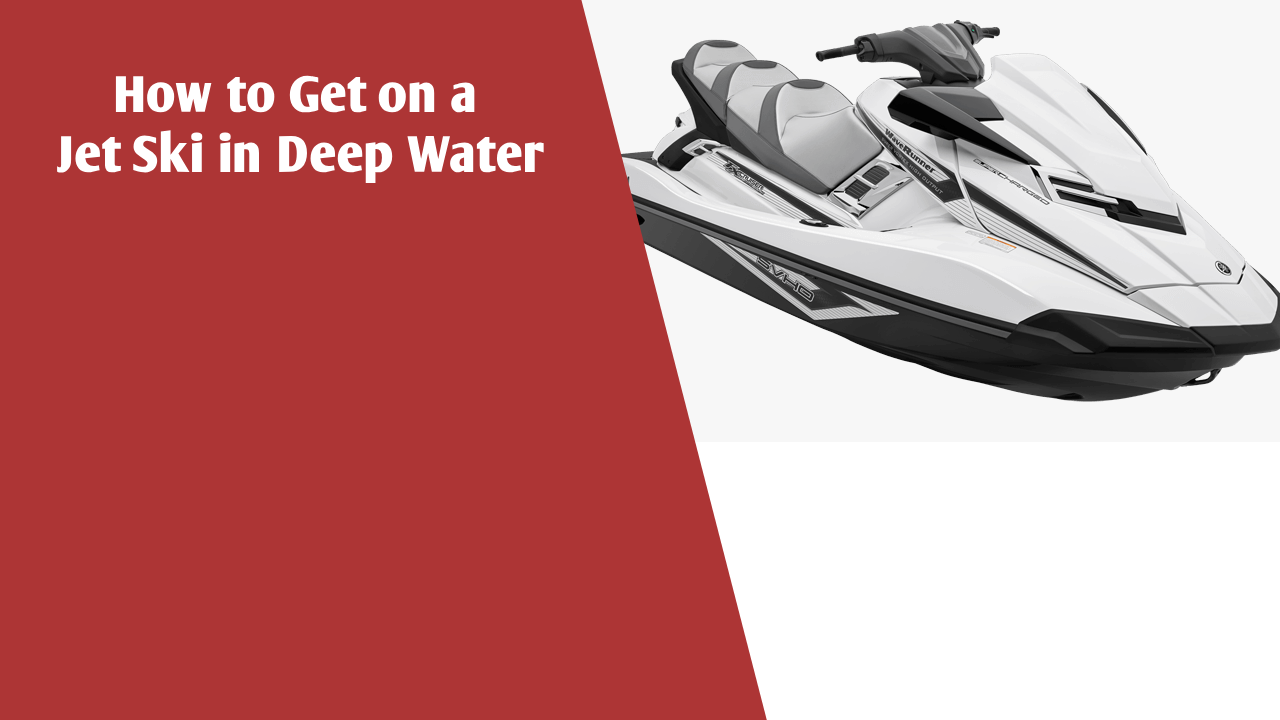 How to Get on a Jet Ski in Deep Water