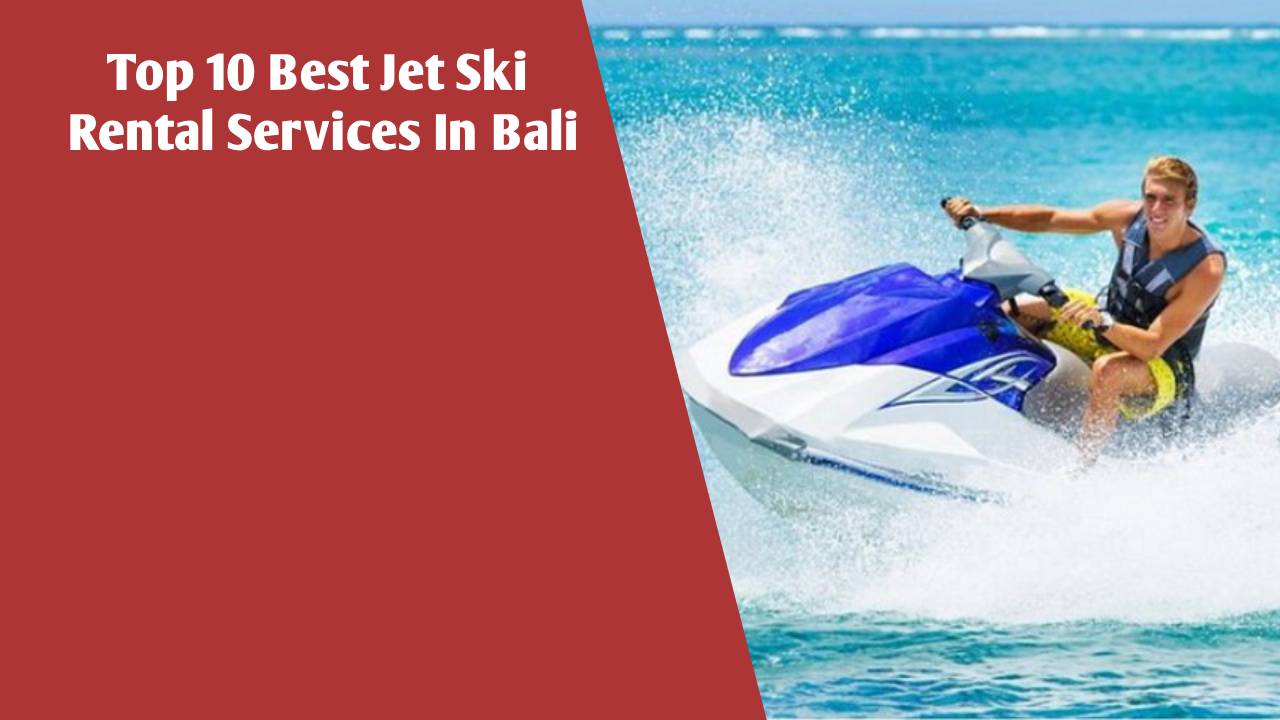 Top 10 Best Jet Ski Rental Services In Bali