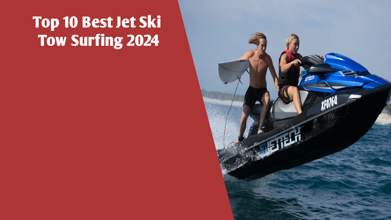 Top 10 Best Jet Ski Tow Surfing 2024