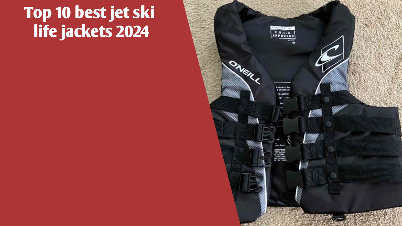 Top 10 best jet ski life jackets 2024