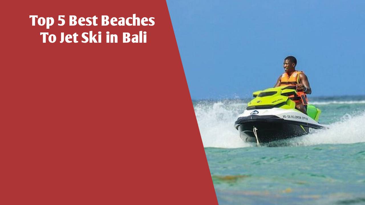 Top 5 Best Beaches To Jet Ski in Bali