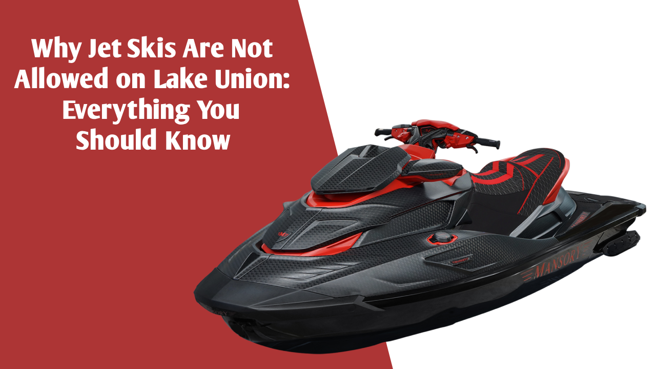 Why Jet Skis Are Not Allowed on Lake Union: Everything You Should Know