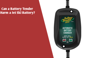 Can a Battery Tender Harm a Jet Ski Battery? Things You Should Know