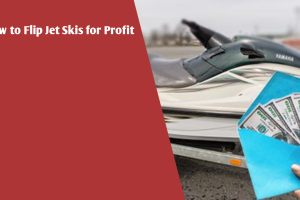 How to Flip Jet Skis for Profit: Earn While Jet Skiing