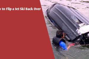 How to Flip a Jet Ski Back Over: Step By Step