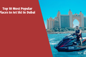 Top 10 Most Popular Places to Jet Ski in Dubai