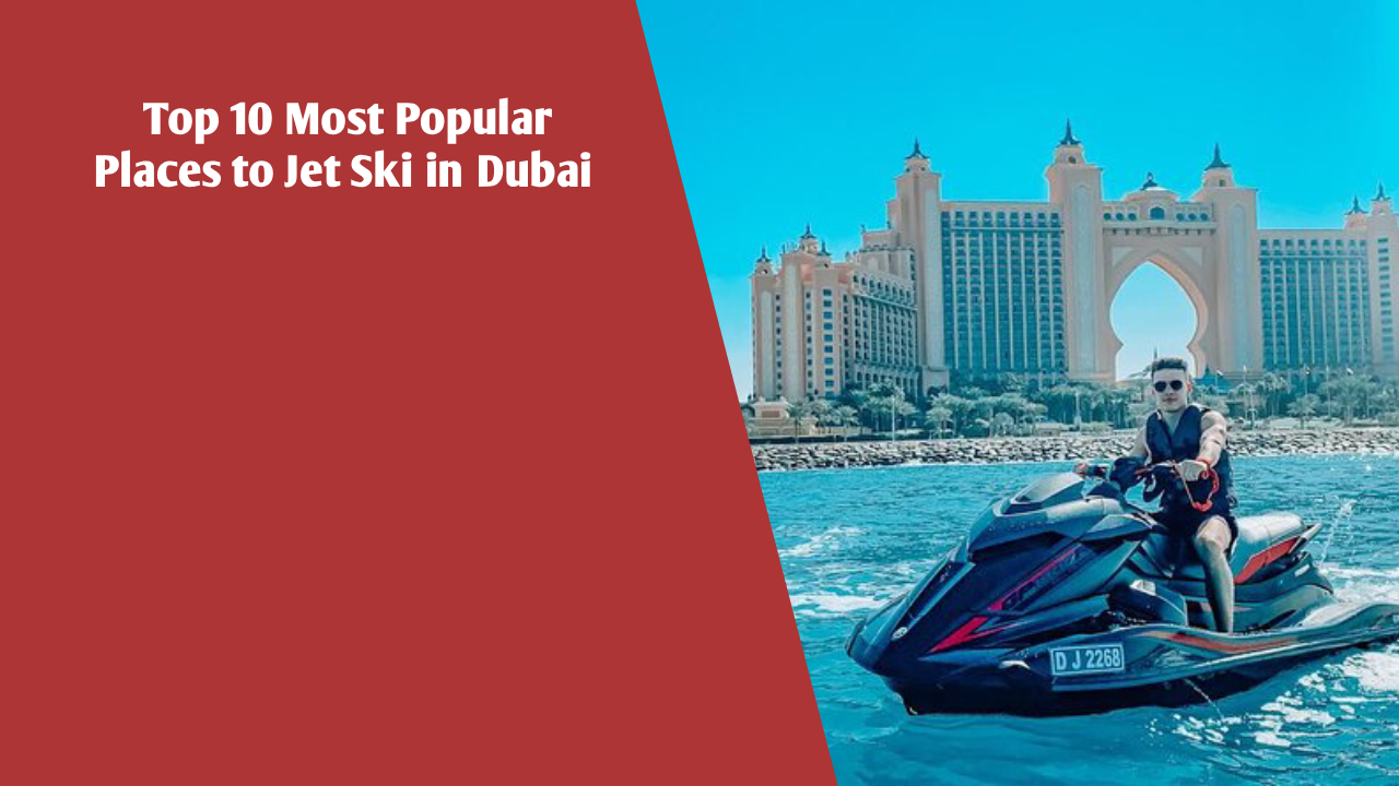 Top 10 Most Popular Places to Jet Ski in Dubai