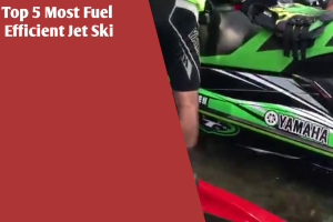 Top 5 Most Fuel Efficient Jet Ski