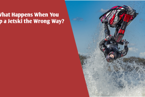 What Happens When You Flip a Jetski the Wrong Way?: The Risks and The Right Way